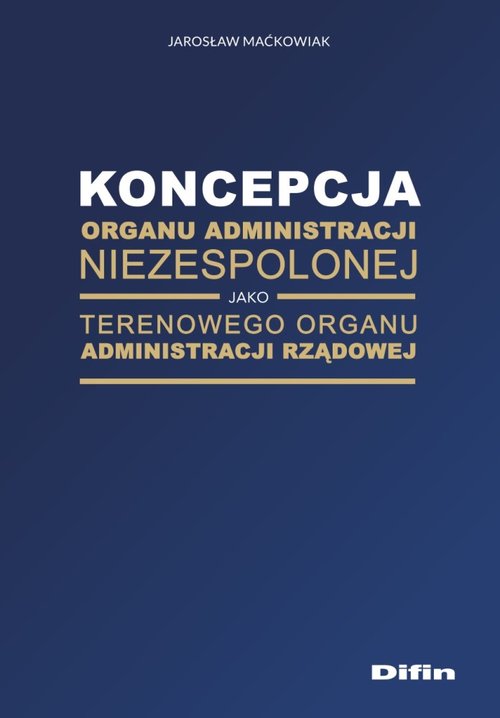 Image of Koncepcja organu administracji niezespolonej jako terenowego organu administracji rządowej