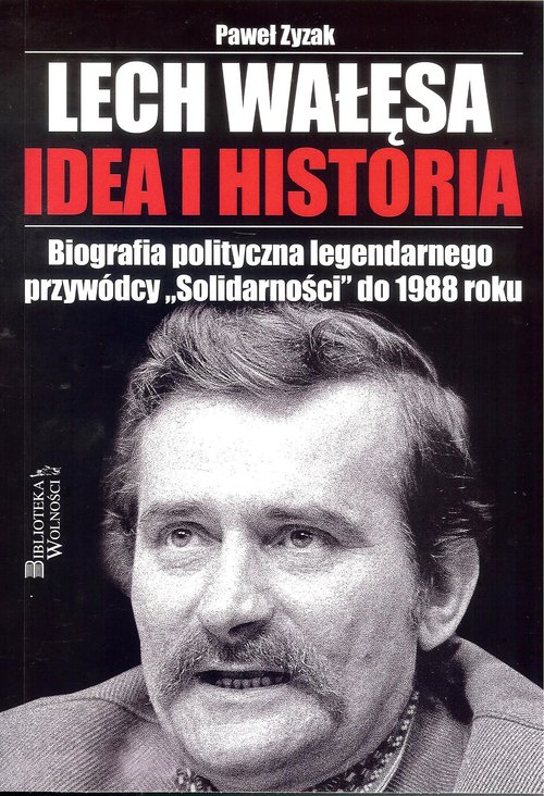 Image of Lech Wałęsa Idea i historia Biografia polityczna legendarnego przywódcy "Solidarności" do 1988 roku