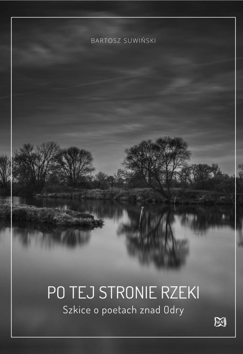 Image of Po tej stronie rzeki Szkice o poetach znad Odry