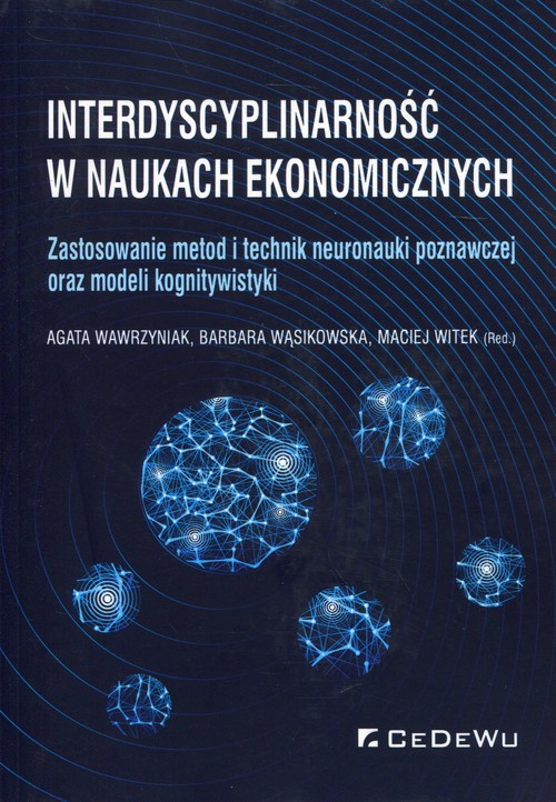 Image of Interdyscyplinarność w naukach ekonomicznych Zastosowanie metod i technik neuronauki poznawczej oraz modeli kognitywistyki