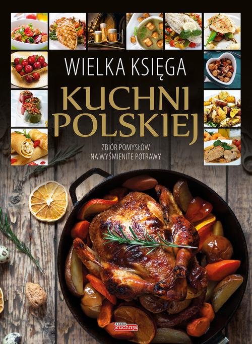 Image of Wielka księga kuchni polskiej Zbiór pomysłów na wyśmienite potrawy