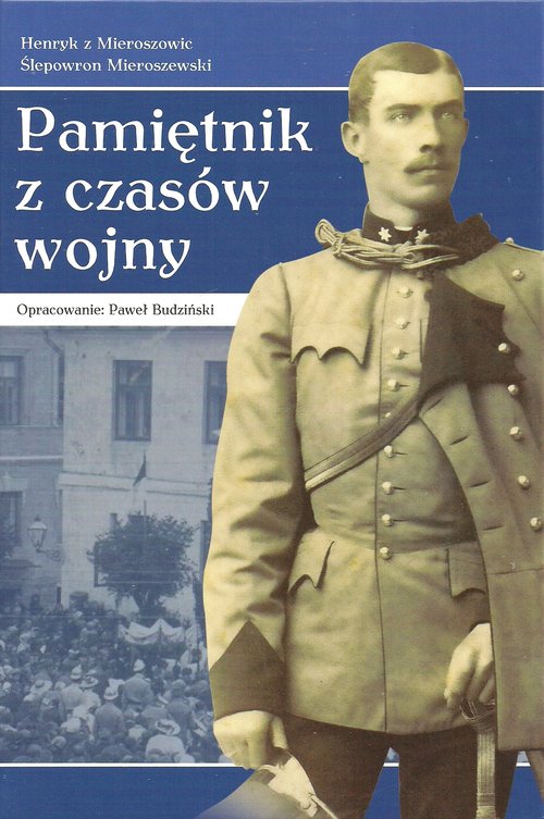 Image of Pamiętnik z czasów wojny od 30.07.1914-30.11.1919 mający być jedynie wyrazicielem moich przygód, wrażeń, obserwacji i myśli, jak również wydarzeń ogól
