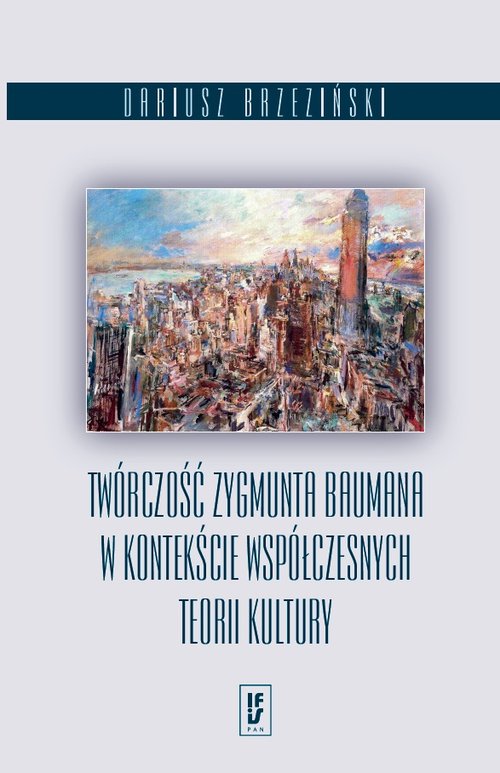 Image of Twórczość Zygmunta Baumana w kontekście współczesnych teorii kultury