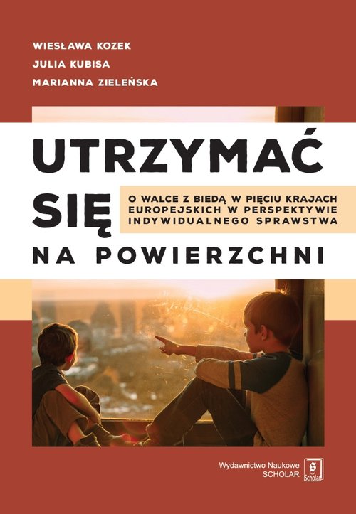 Image of Utrzymać się na powierzchni O walce z biedą w pięciu krajach europejskich w perspektywie indywidualnego sprawstwa