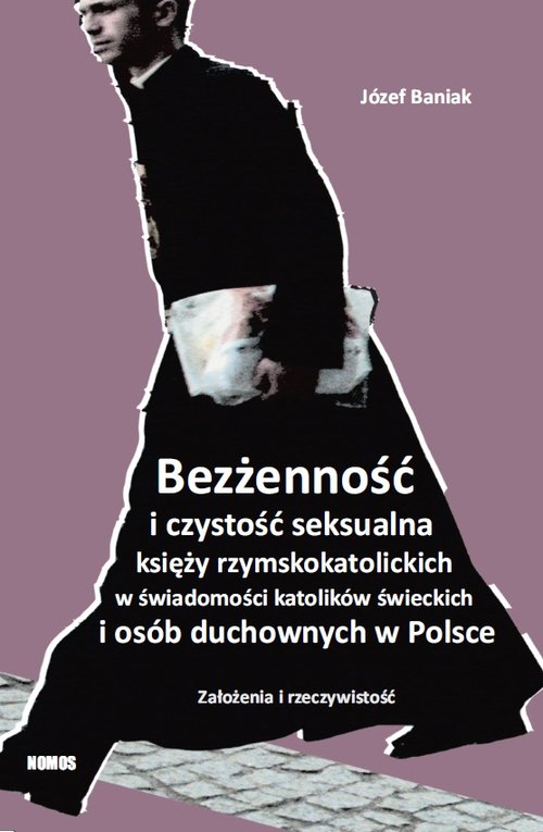 Image of Bezżenność i czystość seksualna księży rzymskokatolickich w świadomości katolików świeckich i osób duchownych w Polsce Założenia i rzeczywistość