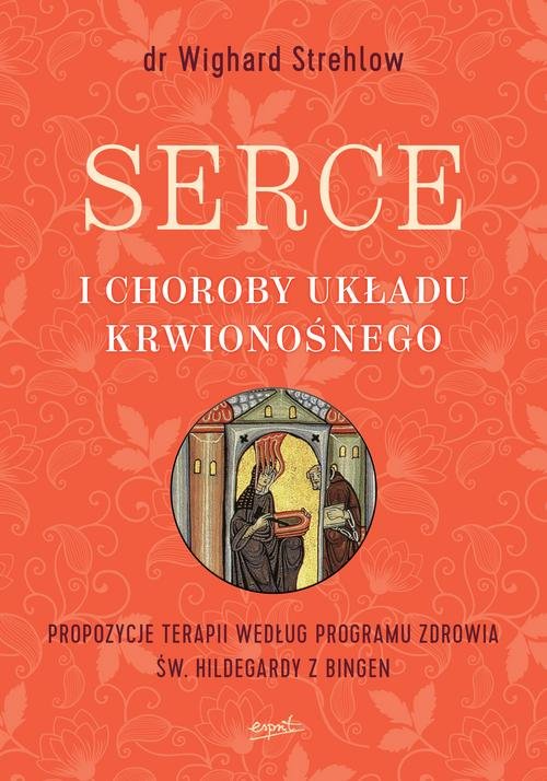 Image of Serce i choroby układu krwionośnego Propozycje terapii według programu zdrowia św. Hildegardy z Bingen