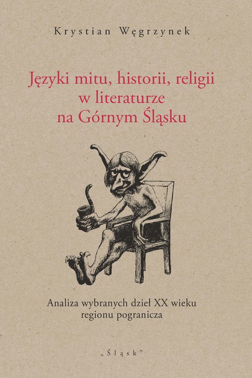 Image of Języki mitu historii, religii w literaturze na Górnym Śląsku Analiza wybranych dzieł XX wieku regionu pogranicza
