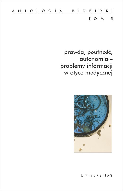 Image of Prawda, poufność, autonomia - problemy informacji w etyce medycznej. Antologia bioetyki. Tom 5