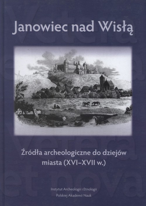 Image of Janowiec nad Wisłą Źródła archeologiczne do dziejów miasta (XVI-XVII w.)