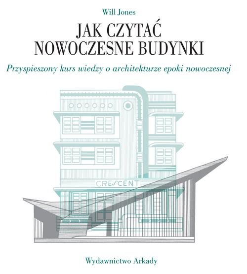 Image of Jak czytać nowoczesne budynki Przyspieszony kurs wiedzy o architekturze epoki nowoczesnej