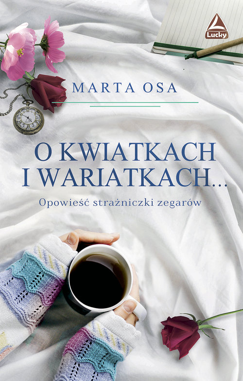 Image of O kwiatkach i wariatkach … Opowieść Strażniczki Zegarów