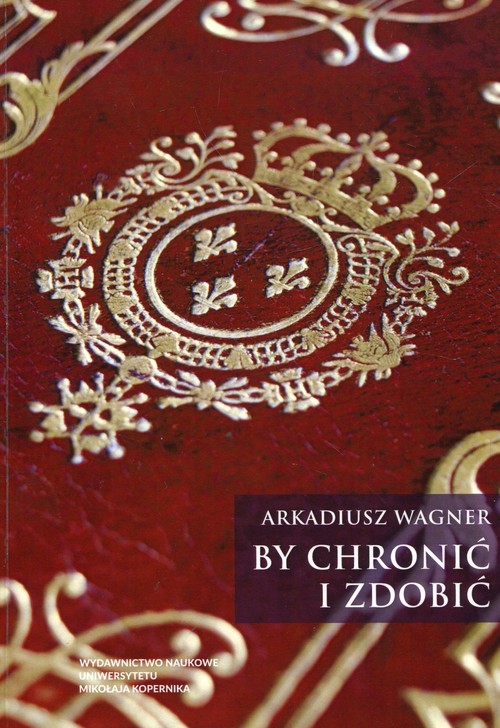 Image of By chronić i zdobić O oprawach, superekslibrisach i ekslibrisach w Bibliotece Polskiej w Paryżu