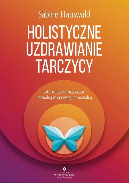Image of Holistyczne uzdrawianie tarczycy Jak skutecznie przywrócić naturalną równowagę hormonalną