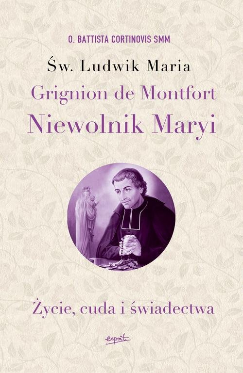 Image of Św. Ludwik Maria Grignion de Montfort. Niewolnik Maryi Życie, cuda i świadectwa