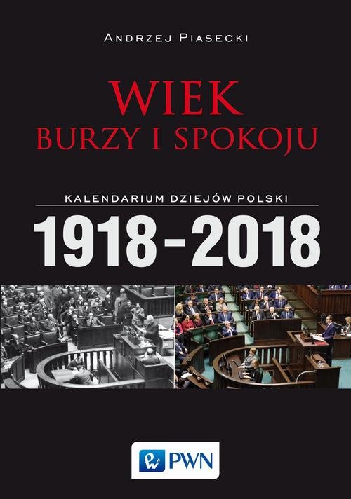 Image of Wiek burzy i spokoju Kalendarium dziejów Polski 1918-2018