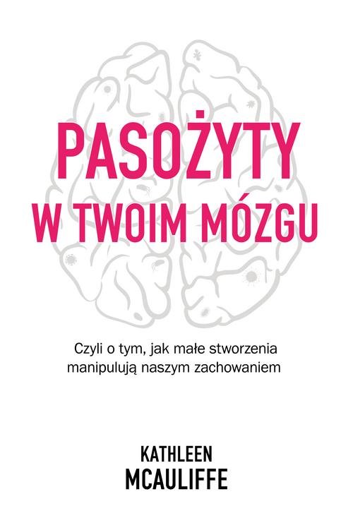Image of Pasożyty w twoim mózgu Czyli o tym, jak małe stworzenia manipulują naszym zachowaniem