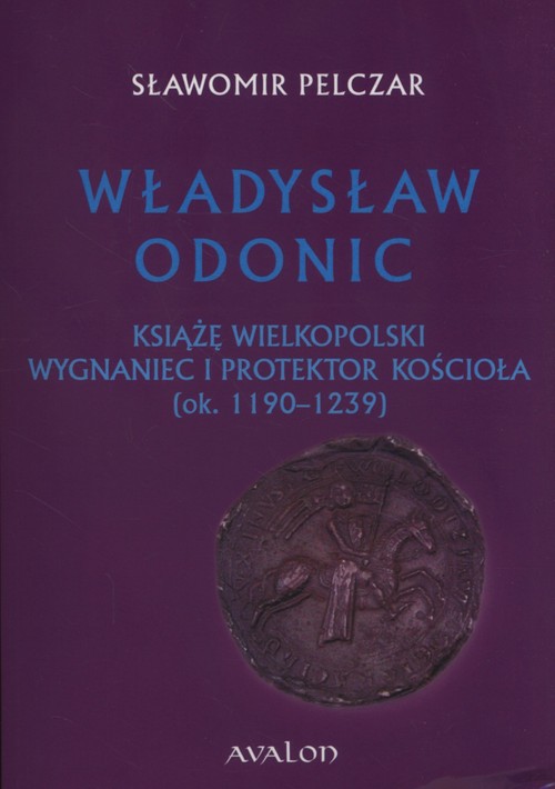 Image of Władysław Odonic Książę Wielkopolski, wygnaniec i protektor Kościoła (ok. 1193-1239)