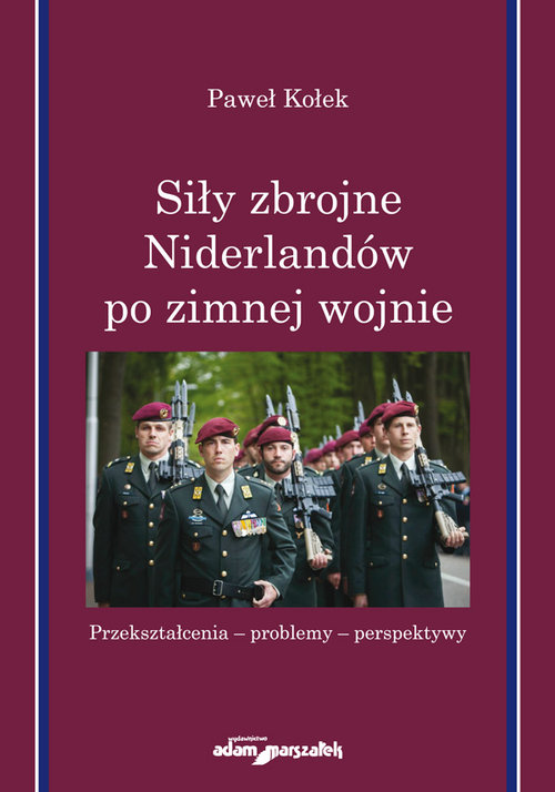 Image of Siły zbrojne Niderlandów po zimnej wojnie Przekształcenia-problemy-perspektywy