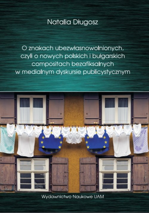 Image of O znakach ubezwłasnowolnionych czyli o nowych polskich i bułgarskich compositach bezafiksalnych w medialnym dyskursie publicystycznym