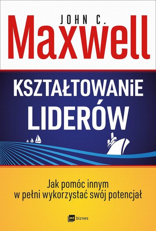 Image of Kształtowanie liderów Jak pomóc innym w pełni wykorzystać własny potencjał