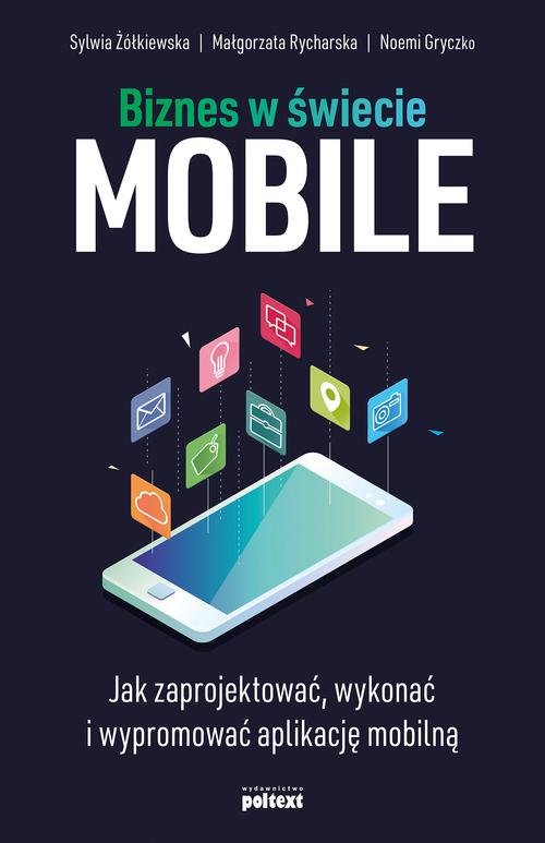 Image of Biznes w świecie mobile Jak zaprojektować, wykonać i wypromować aplikację mobilną