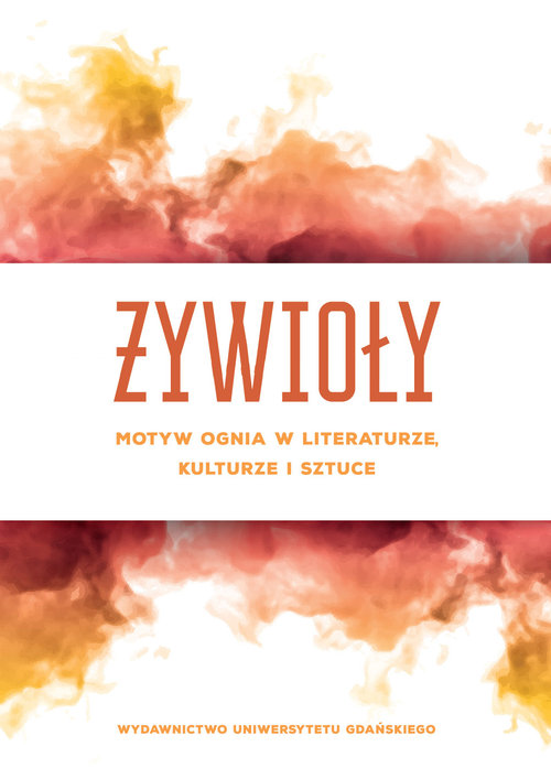 Image of Żywioły Motyw ognia w literaturze, kulturze i sztuce