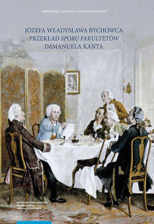 Image of Józefa Władysława Bychowca przekład „Sporu fakultetów” Recepcja filozofii Immanuela Kanta w filozofii polskiej w początkach XIX wieku. Część 5