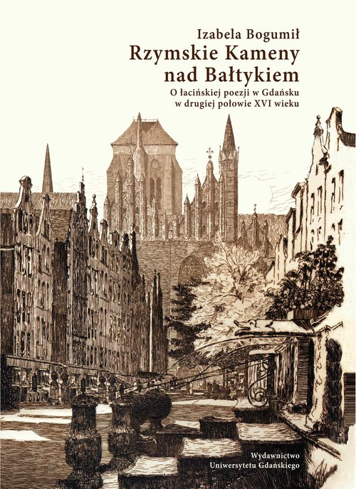 Image of Rzymskie Kameny nad Bałtykiem O łacińskiej poezji w Gdańsku w drugiej połowie XVI wieku