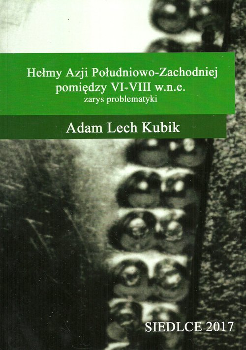 Image of Hełmy Azji Południowo-Zachodniej pomiędzy VI-VIII w.n.e. Zarys problematyki