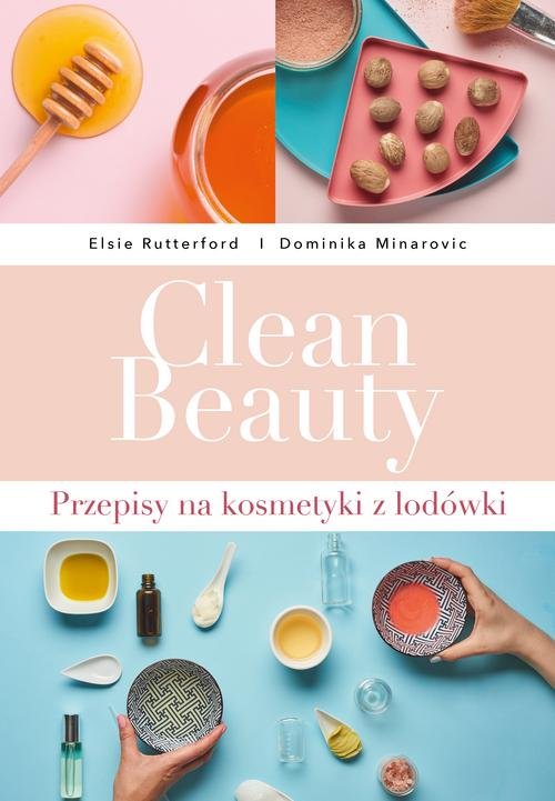 Image of Clean Beauty Przepisy na kosmetyki z lodówki