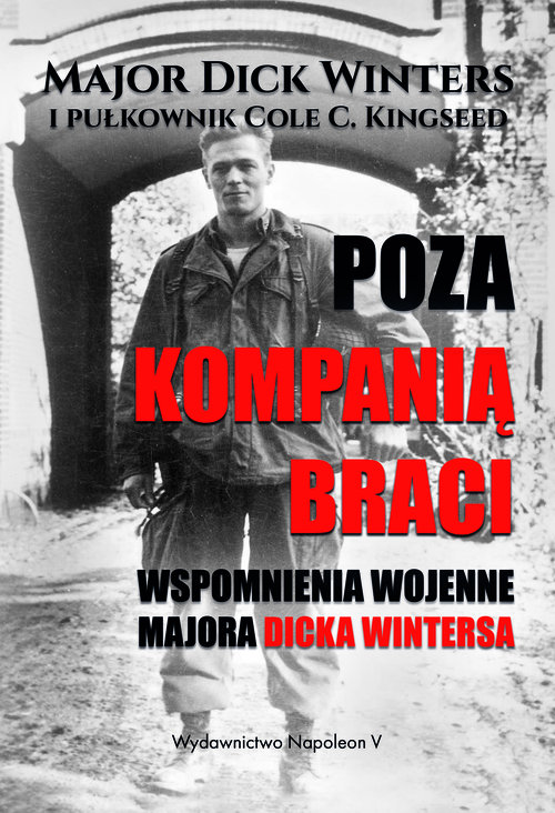 Image of Poza Kompanią Braci Wspomnienia wojenne majora Dicka Wintersa
