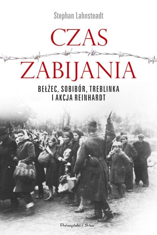 Image of Czas zabijania Bełżec, Sobibór, Treblinka i akcja Reinhardt