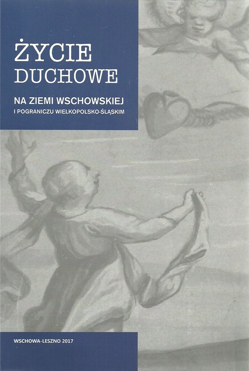 Image of Życie duchowe na ziemi wschowskiej i pograniczu wielkopolsko-śląskim