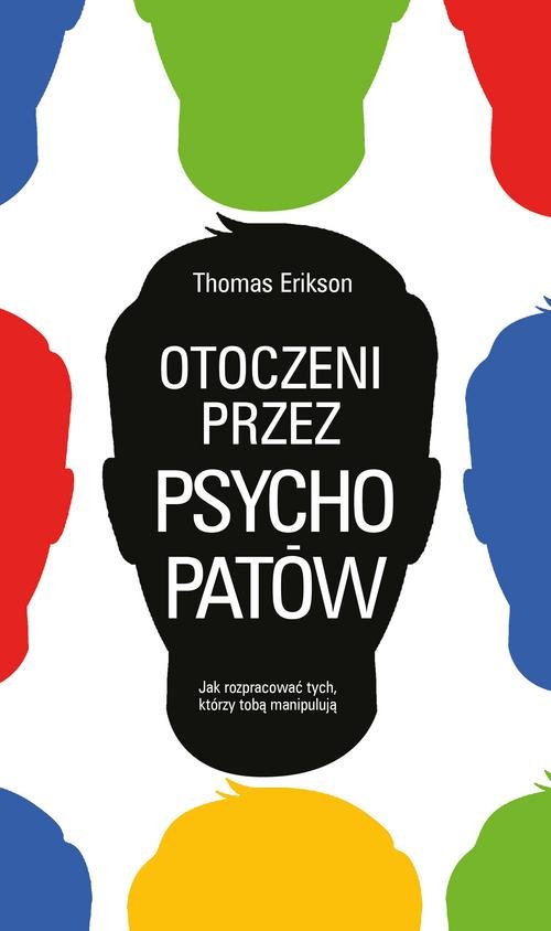 Image of Otoczeni przez psychopatów Jak rozpoznać tych, którzy tobą manipulują