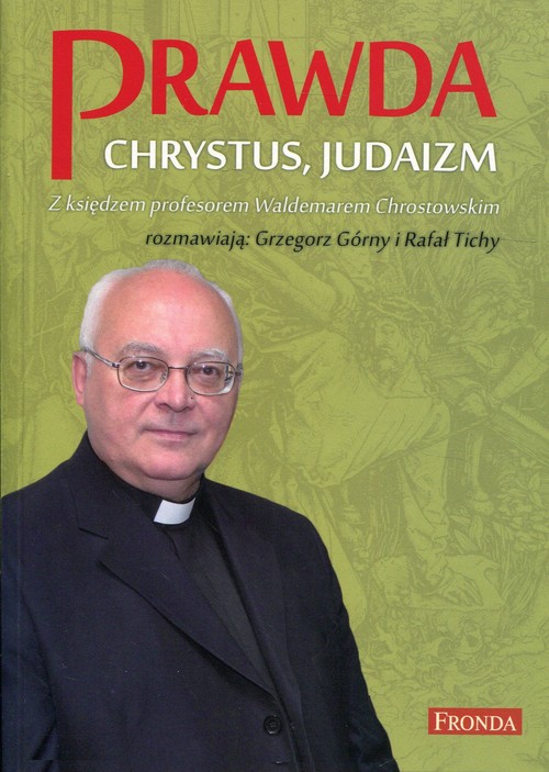Image of Prawda Chrystus, Judaizm Z księdzem profesorem Waldemarem Chrostowskim rozmawiają: Grzegorz Górny i Rafał Tichy