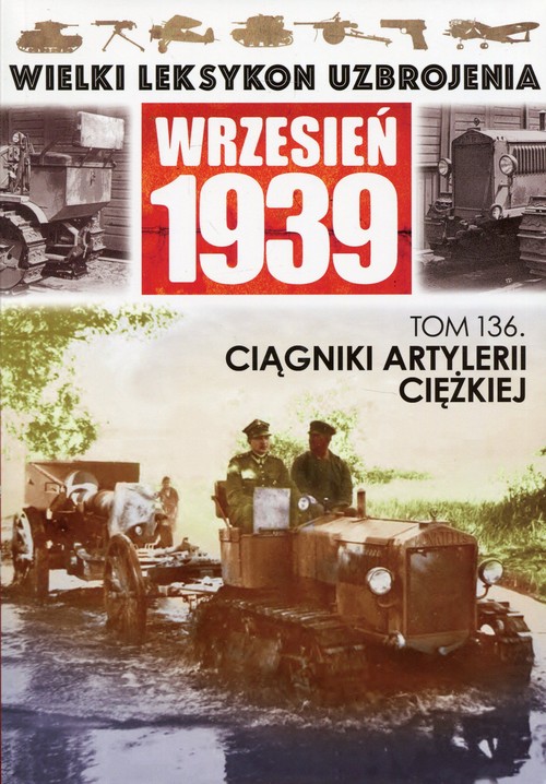 Image of Wielki Leksykon Uzbrojenia Wrzesień 1939 Tom 136 Ciągniki artylerii ciężkiej
