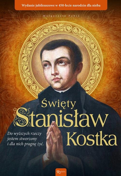 Image of Święty Stanisław Kostka Wydanie jubileuszowe w 450 lecie narodzin dla nieba