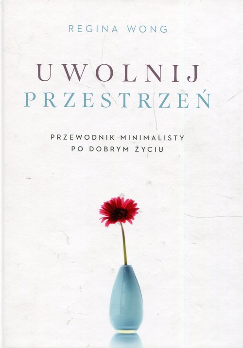 Image of Uwolnij przestrzeń Przewodnik minimalisty po dobrym życiu