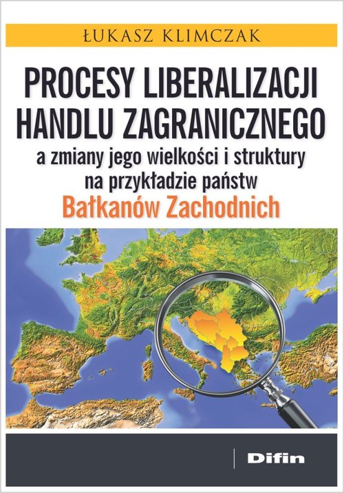 Image of Procesy liberalizacji handlu zagranicznego a zmiany jego wielkości i struktury na przykładzie państw Bałkanów Zachodnich