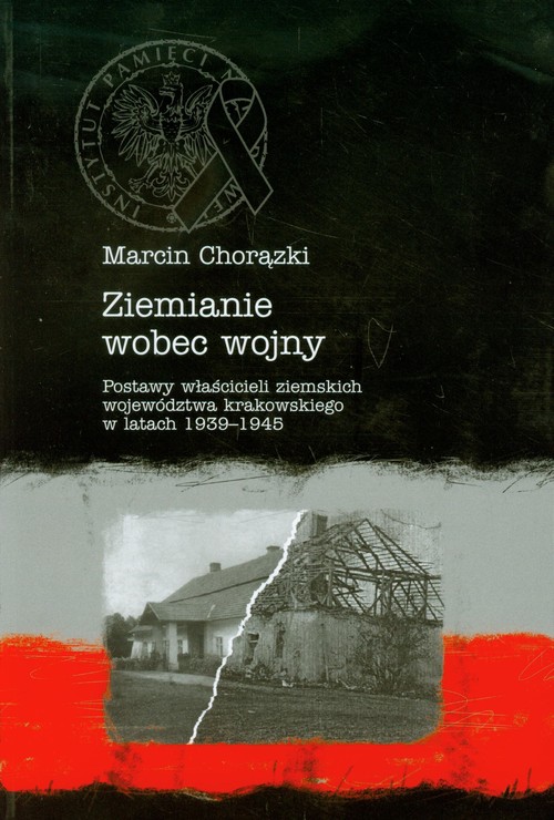 Image of Ziemianie wobec wojny Postawy właścicieli ziemskich województwa krakowskiego w latach 1939-1945