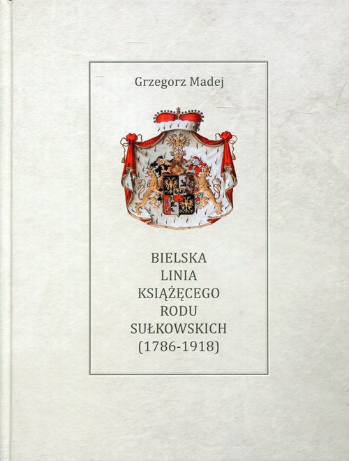 Image of Bielska Linia Książęcego Rodu Sułkowskich 1786-1918