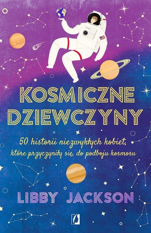 Image of Kosmiczne dziewczyny 50 historii niezwykłych kobiet, które przyczyniły się do podboju kosmosu