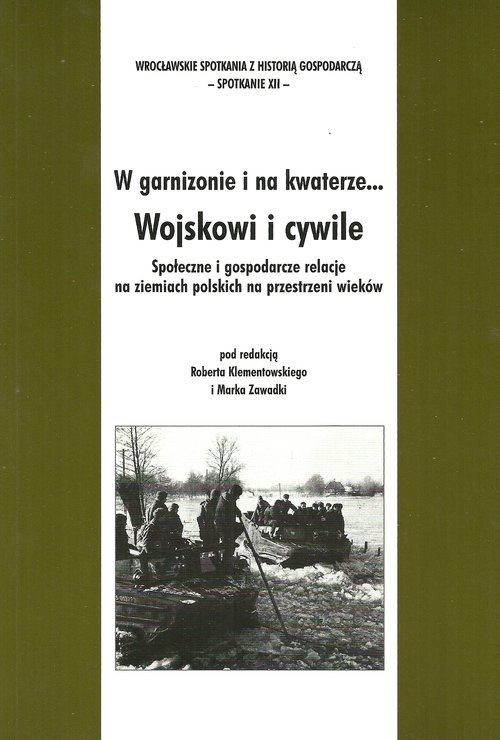 Image of W garnizonie i na kwaterze... Wojskowi i i cywile Społeczne i gospodarcze relacje na ziemiach polskich na przestrzeni wieków