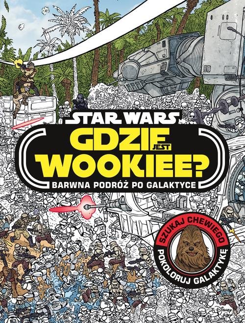 Image of Gdzie jest Wookiee? Barwna podróż po galaktyce