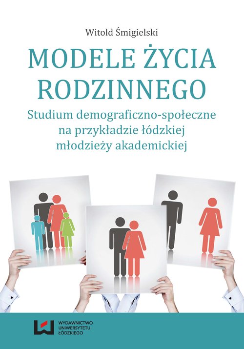 Image of Modele życia rodzinnego Studium demograficzno-społeczne na przykładzie łódzkiej młodzieży akademickiej