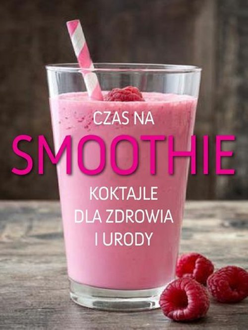 Image of Czas na smoothie Koktajle dla zdrowia i urody