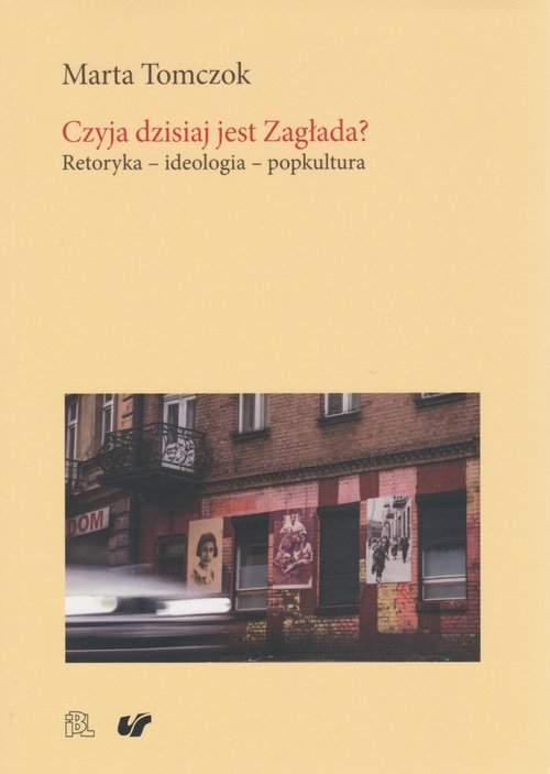 Image of Czyja dzisiaj jest Zagłada? Retoryka - ideologia - popkultura
