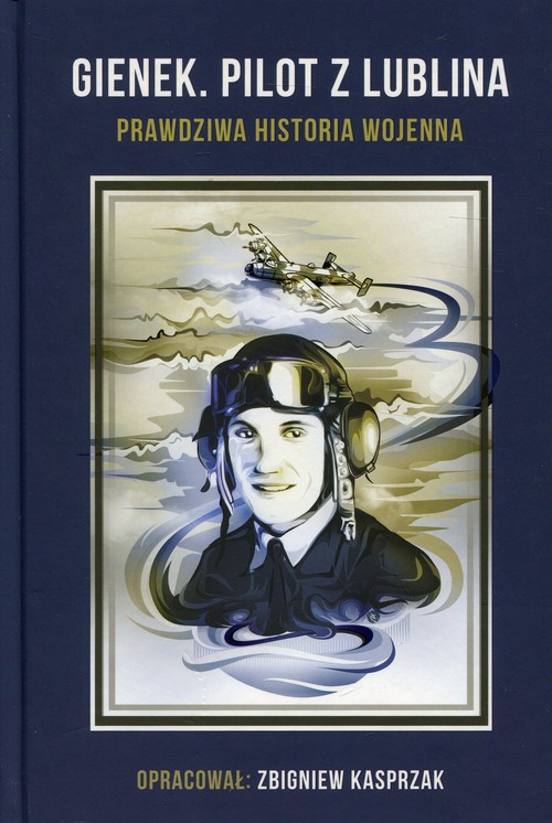 Image of Gienek Pilot z Lublina Prawdziwa historia wojenna