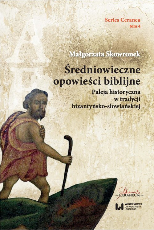 Image of Średniowieczne opowieści biblijne Paleja historyczna w tradycji bizantyńsko-słowiańskiej. Series Ceranea 4