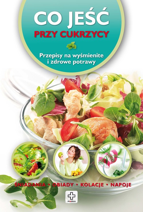 Image of Co jeść przy cukrzycy Przepisy na wyśmienite i zdrowe potrawy